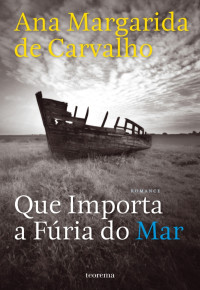 Ana Margarida de Carvalho — Que Importa a Fúria do Mar