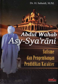 Dr. H. Subaidi, M.Pd. — Abdul Wahab Asy-Sya’rani: Sufisme dan Pengembangan Pendidikan Karakter