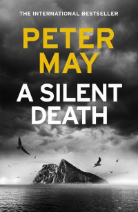 Peter May — A Silent Death: The brand-new thriller from Number 1 bestseller Peter May