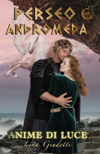 Giudetti, Lina — Perseo e Andromeda: Anime di Luce (Italian Edition)