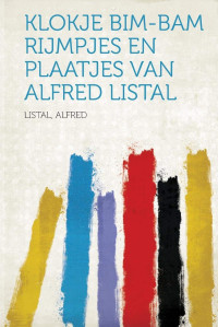 Listal Alfred [Alfred, Listal] — Klokje Bim-Bam Rijmpjes en plaatjes van Alfred Listal