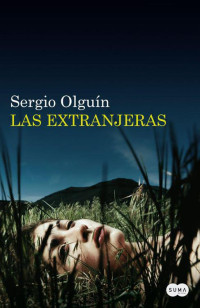 Sergio Olguín — Las extranjeras (Spanish Edition)