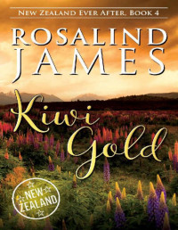 Rosalind James — Kiwi Gold (New Zealand Ever After Book 4)