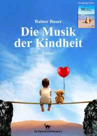 Rainer Bauer [Bauer, Rainer] — Die Musik der Kindheit (Die Katzenbuckel-Romane 3) (German Edition)