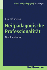 Heinrich Greving — Heilpädagogische Professionalität: Eine Orientierung