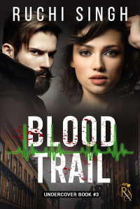 Ruchi Singh — Blood Trail: Enemies to Lovers Romantic Suspense Novel (The Undercover Series Book 3)