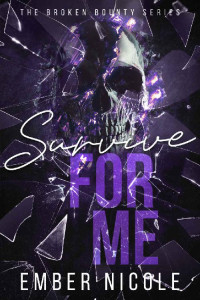 Ember Nicole — Survive for Me (The Broken Bounty Series Book 2)