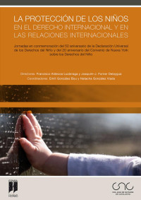 Aldecoa Luzrraga, Francisco; — La proteccin de los nios en el Derecho internacional y en las relaciones internacionales .