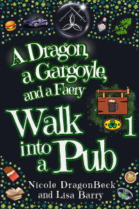 Lisa Barry & Nicole DragonBeck — A Dragon, a Gargoyle, and a Faery Walk into a Pub: Urban Fantasy meets Cozy Mystery (Dragon and Gargoyle Book 1)