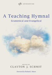 Clayton J. Schmit; — A Teaching Hymnal