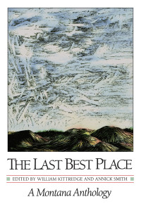 William Kittredge, Annick Smith — The Last Best Place