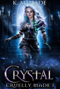 K. M. Hade [Hade, K. M.] — Crystal: A Why Choose Dark Fantasy Romance