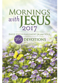 Guideposts; & Gwen Ford Faulkenberry & Grace Fox & Tricia Goyer & Tarice L. S. Gray & Sharon Hinck & Rebecca Barlow Jordan & Erin Keeley Marshall & Dianne Neal Matthews & Cynthia Ruchti & Suzanne Davenport Tietjen — Mornings with Jesus 2017