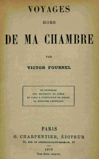 Victor Fournel — Voyages hors de ma chambre