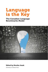 Edited by Monika Jezak & contributions by Élissa Beaulieu, Monique Bournot-Trites, Samira ElAtia, Eve Haque, Morgan Le Thiec, Enrica Piccardo, Anne Senior & Antonella Valeo. — Language is the Key: The Canadian Language Benchmarks Model