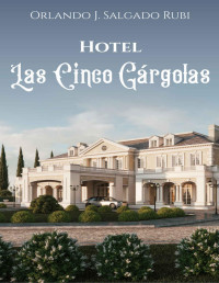 Orlando J. Salgado Rubi — Hotel Las Cinco Gárgolas