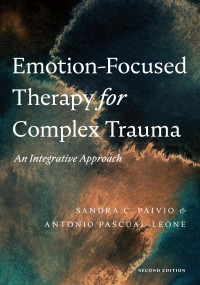 Paivio, Sandra C. & Pascual-Leone, Antonio — Emotion-Focused Therapy for Complex Trauma: An Integrative Approach