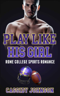 Cassidy Johnson — Play Like His Girl (Rome College Sports Romances Book 1)