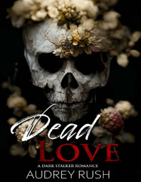 Audrey Rush — Dead Love: A Dark Stalker Romance