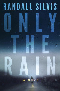 Randall Silvis — Only the Rain