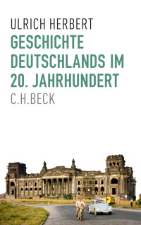 Ulrich Herbert; — Geschichte Deutschlands im 20. Jahrhundert