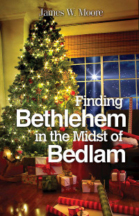 James W. Moore; — Finding Bethlehem in the Midst of Bedlam - Large Print