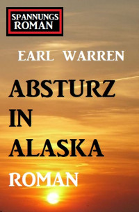 Earl Warren — Absturz in Alaska: Spannungsroman