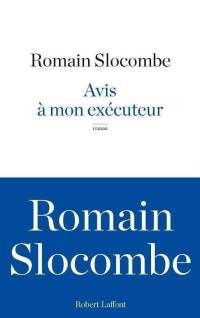 Romain Slocombe [Slocombe, Romain] — Avis à mon exécuteur