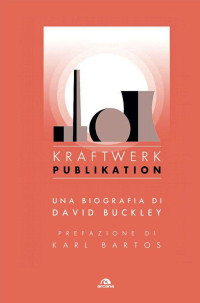 David Buckley — Kraftwerk. Publikation (Musica) (Italian Edition)