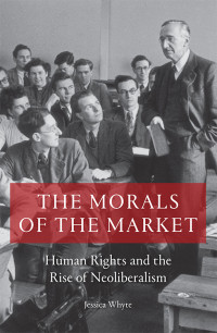 Whyte, Jessica; — The Morals of the Market