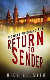Dick Cluster — Return To Sender: An Alex Glauberman Mystery (The Alex Glauberman Series Book 1)