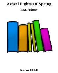 Isaac Asimov [Asimov, Isaac] — Azazel Fights Of Spring