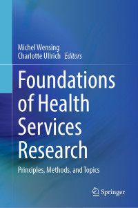 Michel Wensing, Charlotte Ullrich — Foundations of Health Services Research: Principles, Methods, and Topics