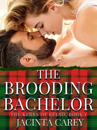 Jacinta Carey — The Brooding Bachelor (Kerrs of Kelso #2)