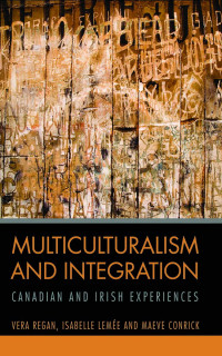 Vera Regan, Isabelle Lemée & Maeve Conrick — Multiculturalism and Integration: Canadian and Irish Experiences