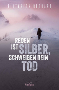 Elizabeth Goddard — Reden ist Silber, Schweigen dein Tod