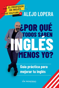 Alejo Lopera — ¿Por Qué Todos Saben Inglés Menos Yo?