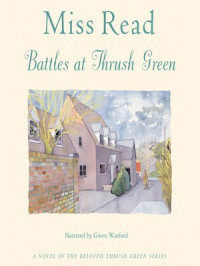 Miss Read — Battles at Thrush Green