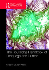 Salvatore Attardo; — The Routledge Handbook of Language and Humor