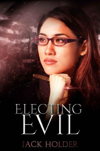 Jack Holder [Holder, Jack] — Electing Evil (The Lost Heroines Book 2)