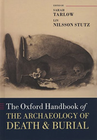 Sarah Tarlow, Liv Nilsson Stutz — The Oxford Handbook of the Archaeology of Death and Burial