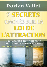 Unknown — 7 secrets cachés sur la loi de l'attraction: Utilisez enfin la loi de l'attraction à votre avantage (French Edition)