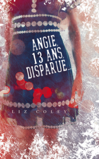Liz Coley — Angie, 13 ans, disparue...