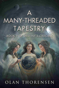 Thorensen, Olan — A Many-Threaded Tapestry (Destiny's Crucible Book 9)