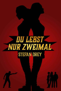 Drey, Stefan — Du lebst nur zweimal