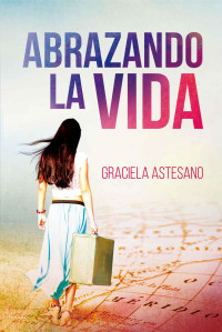 Graciela Astesano — Abrazando la vida
