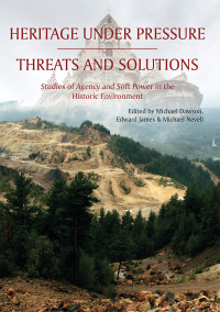 Michael Dawson;Edward James;Mike Nevell; — Heritage Under Pressure Threats and Solution