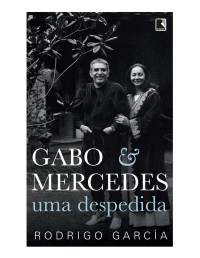 Rodrigo García — Gabo & Mercedes: Uma despedida