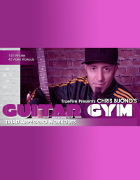 Chris Buono — Chris Buono's - Guitar Gym Triad Arpeggios Workouts