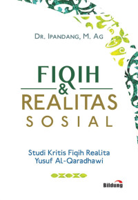 Dr. Ipandang, M.Ag. — Fiqh & Realitas Sosial: Studi Kritis Fiqh Realita Yusuf Al-Qaradhawi